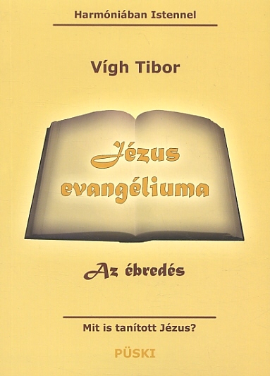 JÉZUS EVANGÉLIUMA - egy könyv a lét titkairól (Jézus evangéliuma (Vígh Tibor, Püski kiadó).jpg)